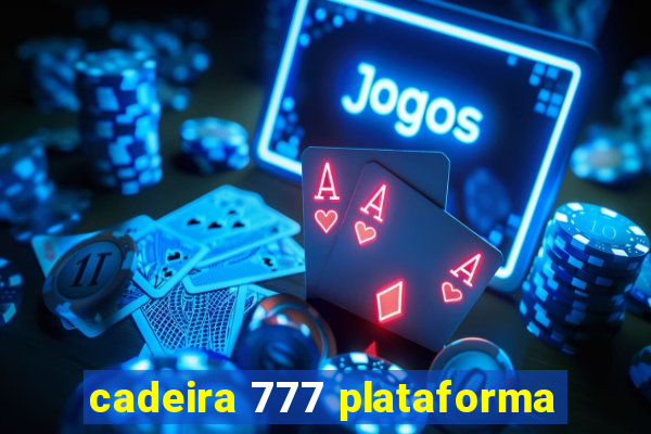 cadeira 777 plataforma